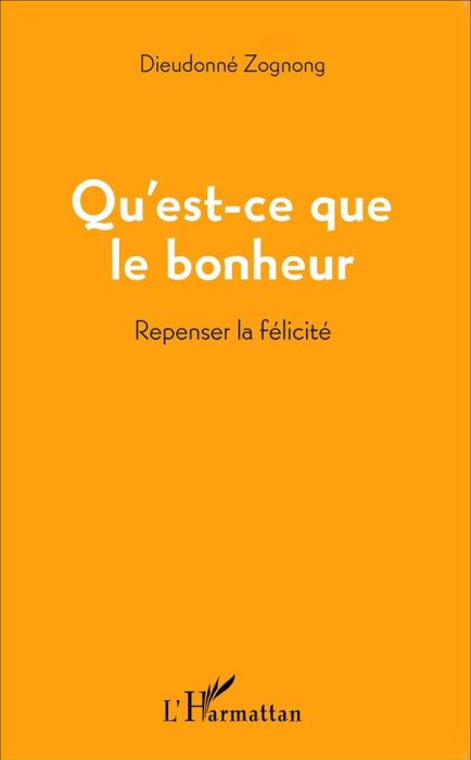 Emprunter Qu'est-ce que le bonheur. Repenser la félicité livre