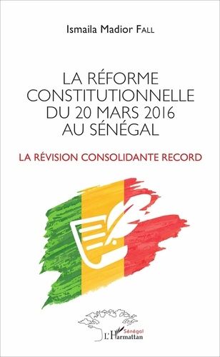 Emprunter La réforme constitutionnelle du 20 mars 2016 au Sénégal. La révision consolidante record livre