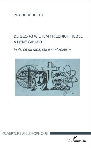 Emprunter De Georg Wilhem Friedrich Hegel à René Girard. Violence du droit, religion et science livre