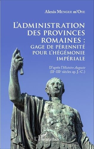 Emprunter L'administration des provinces romaines : gage de pérennité pour l'hégémonie impériale. D'après l'Hi livre