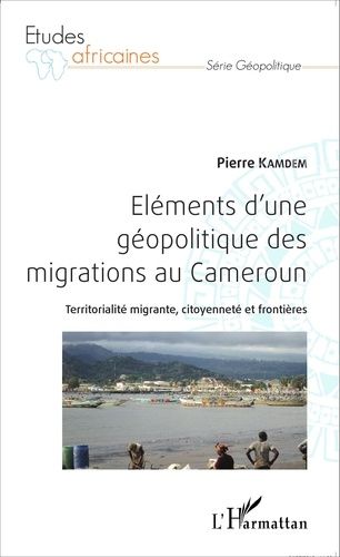 Emprunter Eléments d'une géopolitique des migrations au Cameroun. Territorialité migrante, citoyenneté et fron livre