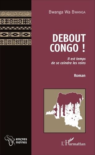 Emprunter Debout Congo ! Il est temps de se ceindre les reins livre