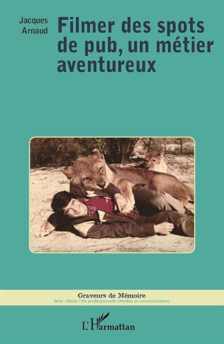 Emprunter Filmer des spots de pub, un métier aventureux livre