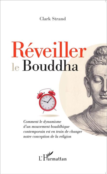 Emprunter Réveiller le Bouddha. Comment le dynamisme d'un mouvement bouddhique contemporain est en train de ch livre