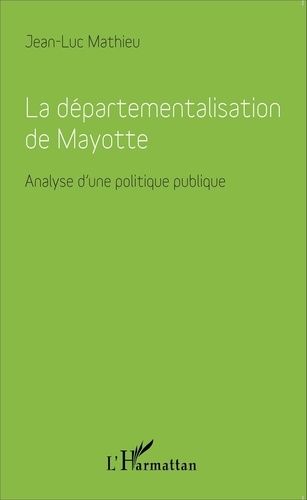 Emprunter La départementalisation de Mayotte. Analyse d'une politique publique livre