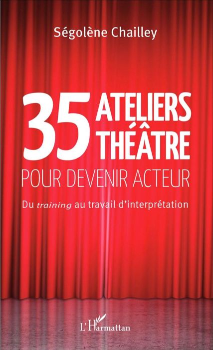 Emprunter 35 ateliers théâtre pour devenir acteur. Du training au travail d'interprétation livre