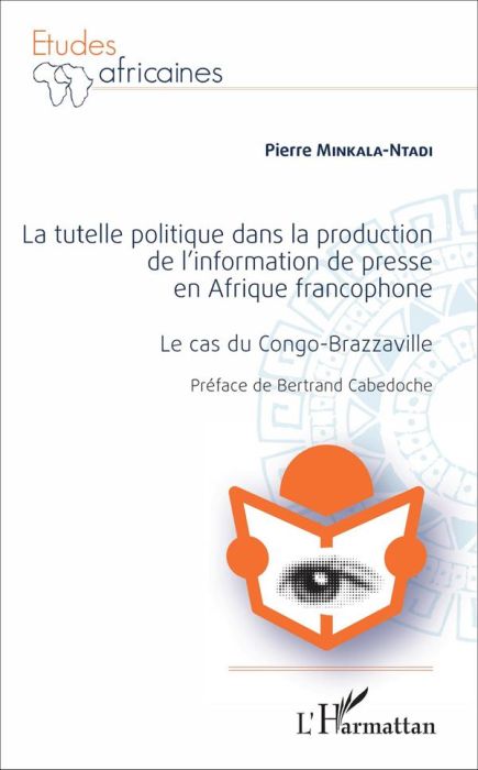 Emprunter La tutelle politique dans la production de l'information de presse en Afrique francophone. Le cas du livre