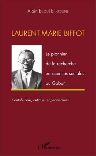 Emprunter Laurent-Marie Biffot. Le pionnier de la recherche en sciences sociales au Gabon livre