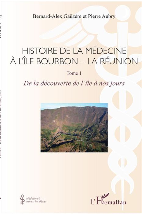 Emprunter Histoire de la médecine à l'île Bourbon - La Réunion. Tome 1, De la découverte de l'île à nos jours livre