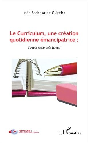 Emprunter Le curriculum, une création quotidienne émancipatrice : l'expérience brésilienne livre