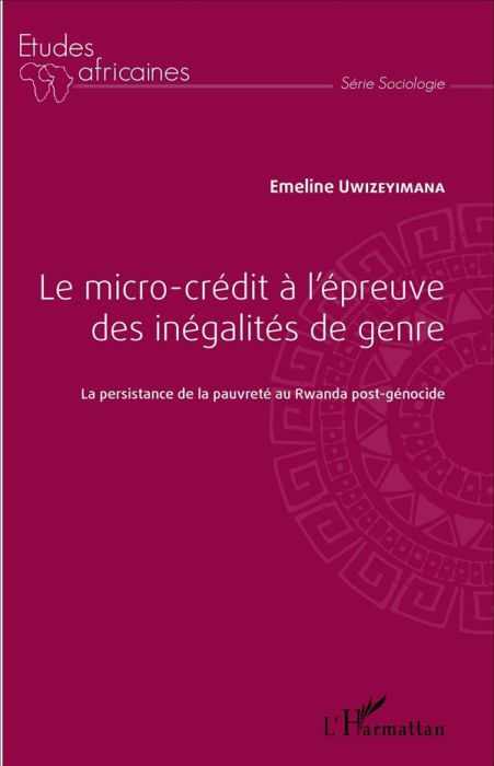 Emprunter Le micro-crédit à l'épreuve des inégalités de genre. La persistance de la pauvreté au Rwanda post-gé livre