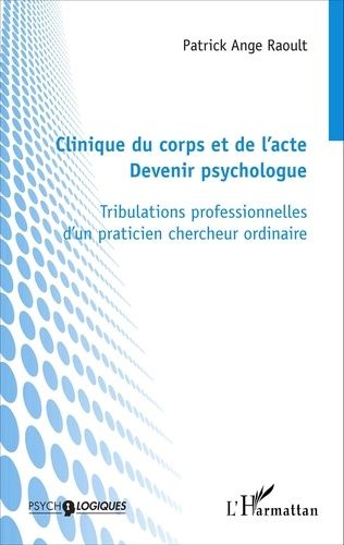 Emprunter Clinique du corps et de l'acte : devenir psychologue. Tribulations professionnelles d'un praticien c livre