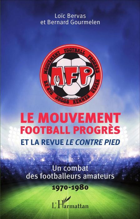 Emprunter Le Mouvement Football Progrès et la revue Le Contre Pied. Un combat des footballeurs amateurs (1970- livre