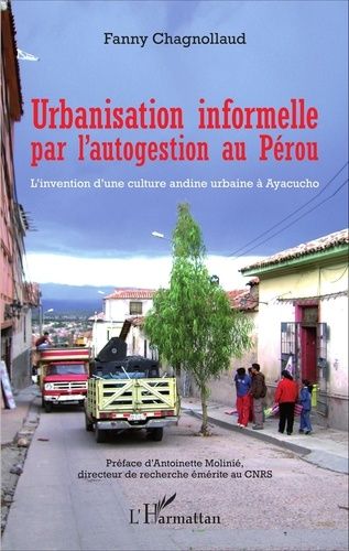 Emprunter Urbanisation informelle par l'autogestion au Pérou. L'invention d'une culture andine urbaine à Ayacu livre