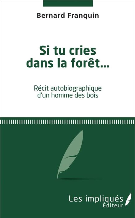 Emprunter Si tu cries dans la forêt... Récit autobiographique d'un homme des bois livre