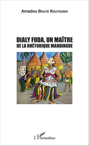 Emprunter Dialy Foda. Un maître de la rhétorique mandingue livre