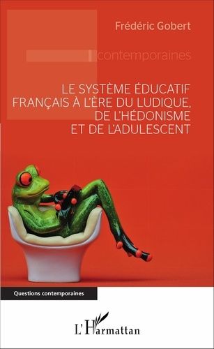 Emprunter Le système éducatif français à l'ère du ludique, de l'hédonisme et de l'adulescent livre