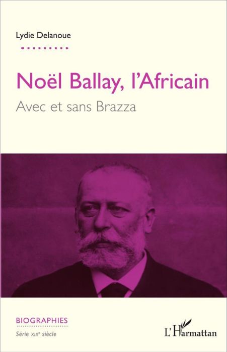 Emprunter Noël Ballay, l'Africain. Avec et sans Brazza livre