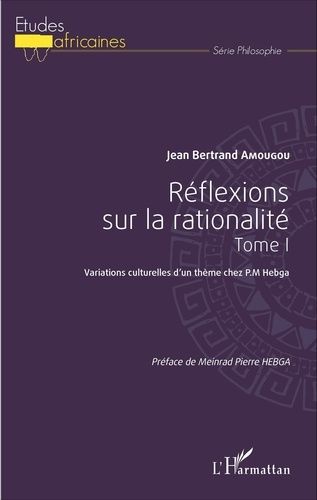 Emprunter Réflexions sur la rationalité. Tome 1, Variations culturelles d'un thème chez PM Hebga livre