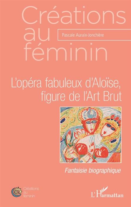 Emprunter L'opéra fabuleux d'Aloïse, figure de l'Art Brut livre