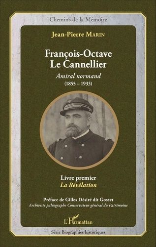 Emprunter François-Octave Le Cannellier, amiral normand (1855-1933)r. Livre premier, La révélation livre