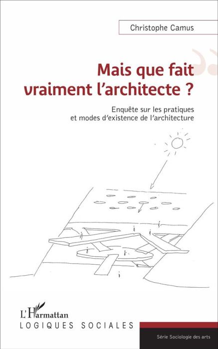 Emprunter Mais que fait vraiment l'architecte ? Enquête sur les pratiques et modes d'existence de l'architectu livre