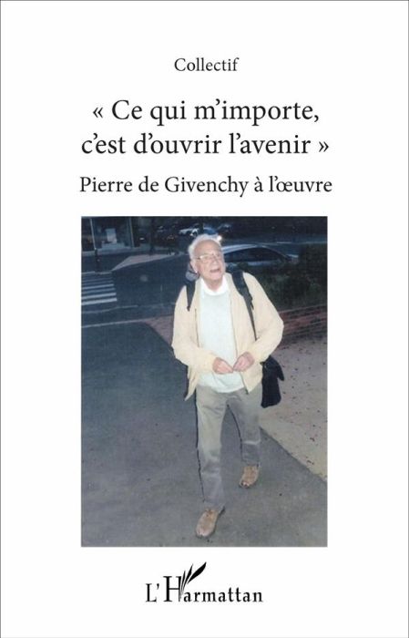 Emprunter Ce qui m'importe c'est d'ouvrir l'avenir. Pierre de Givenchy à l'oeuvre livre