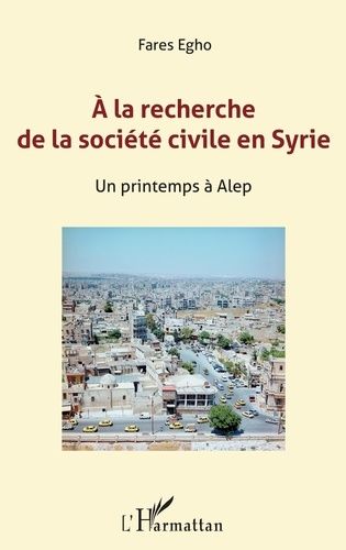 Emprunter A la recherche de la société civile en Syrie. Un printemps à Alep livre