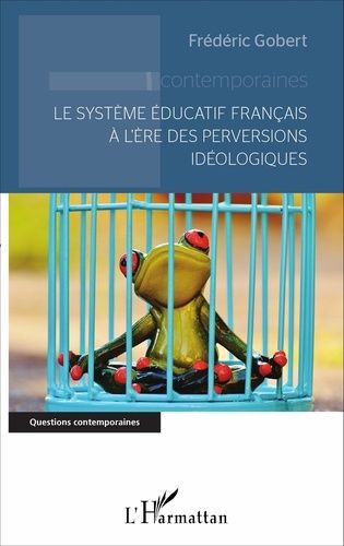 Emprunter LE SYSTEME EDUCATIF FRANCAIS A L'ERE DES PERVERSIONS IDEOLOGIQUES livre