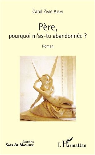 Emprunter Père, pourquoi m'as-tu abandonnée ?. Roman livre