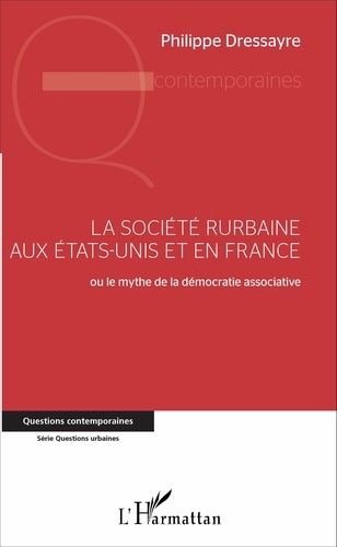 Emprunter La société rurbaine aux Etats-Unis et en France. Ou le mythe de la démocratie associative livre