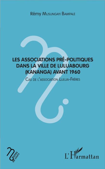 Emprunter Les associations pré-politiques dans la ville de Luluabourg (Kananga) avant 1960. Cas de l'associati livre