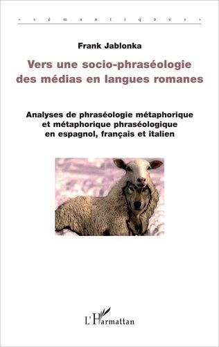 Emprunter Vers une socio-phraséologie des médias en langues romanes. Analyses de phraséologie métaphorique et livre