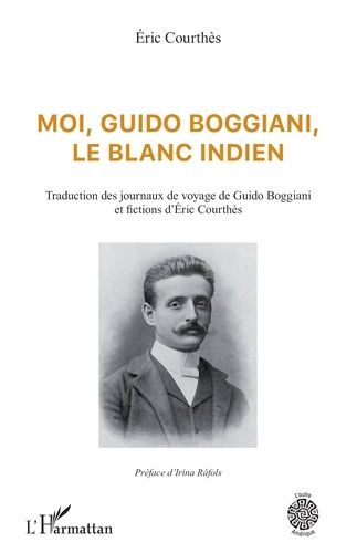 Emprunter Moi, Guido Boggiani, le blanc indien. Traduction des journaux de voyage de Guido Boggiani et fiction livre