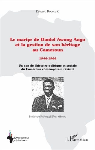 Emprunter Le martyr de Daniel Awong Ango et la gestion de son héritage au Cameroun (1946-1966). Un pan de l'hi livre