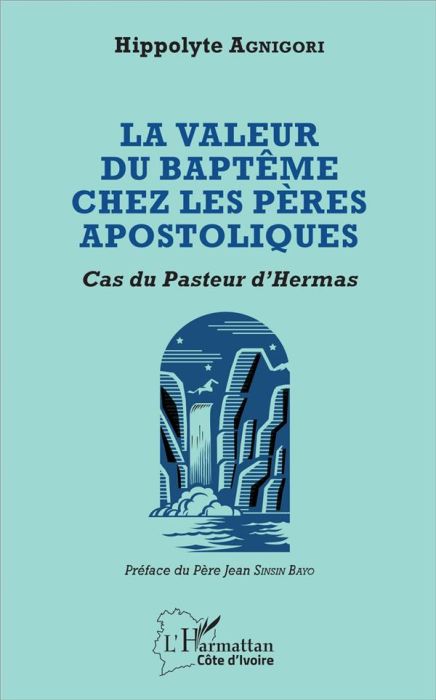 Emprunter La valeur du baptême chez les pères apostoliques. Cas du Pasteur d'Hermas livre