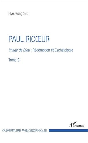 Emprunter Paul Ricoeur. Image de Dieu : rédemption et eschatologie Tome 2 livre