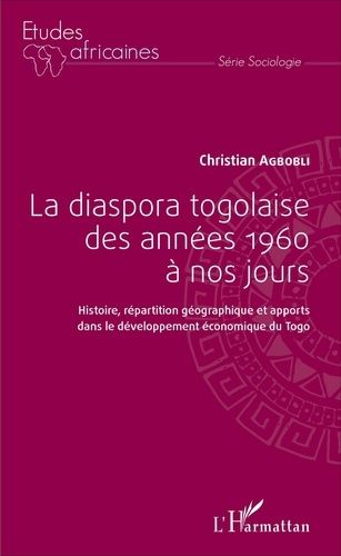 Emprunter La diaspora togolaise des années 1960 à nos jours. Histoire, répartition géographique et apports dan livre