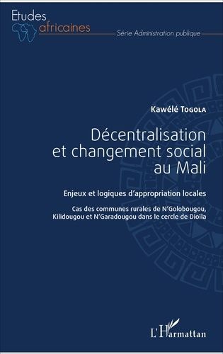 Emprunter Décentralisation et changement social au Mali. Enjeux et logiques d'appropriation locales - Cas des livre