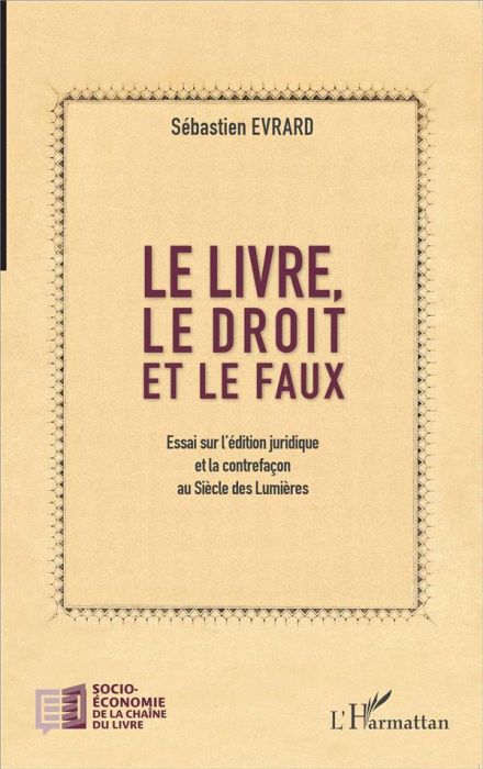 Emprunter Le livre, le droit et le faux. Essai sur l'édition juridique et la contrefaçon au Siècle des Lumière livre