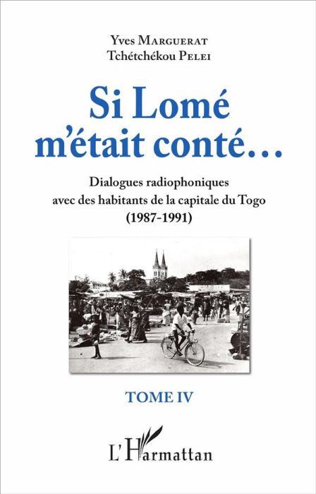 Emprunter Si Lomé m'était conté... Tome 4, Dialogues radiophoniques avec des habitants de la capitale du Togo livre