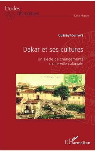 Emprunter Dakar et ses cultures. Un siècle de changements d'une ville coloniale livre