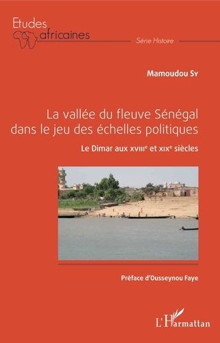 Emprunter La vallée du fleuve Sénégal dans le jeu des échelles politiques. Le Dimar aux XVIIIe et XIXe siècles livre