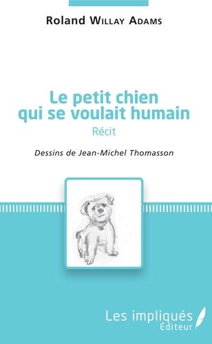 Emprunter Le petit chien qui se voulait humain ( récit). dessins de Jean-Michel Thomasson livre