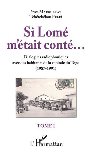 Emprunter Si Lomé m'était conté... Tome 1, Dialogues radiophoniques avec des habitants de la capitale du Togo livre