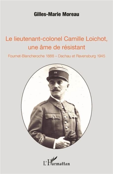 Emprunter Le lieutenant-colonel Camille Loichot, une âme de résistant. Fournet-Blancheroche 1888 - Dachau et R livre