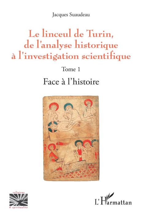 Emprunter Le linceul de Turin, de l'analyse historique à l'investigation scientifique. Tome 1, Face à l'histoi livre