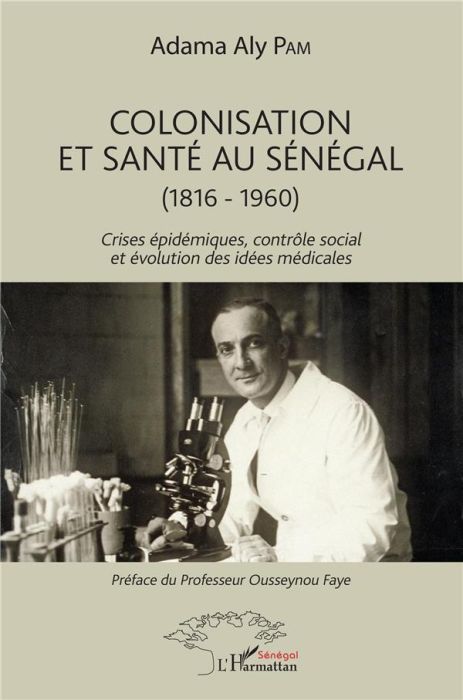 Emprunter Colonisation et santé au Sénégal (1816-1960). Crises épidémiques, contrôle social et évolution des i livre