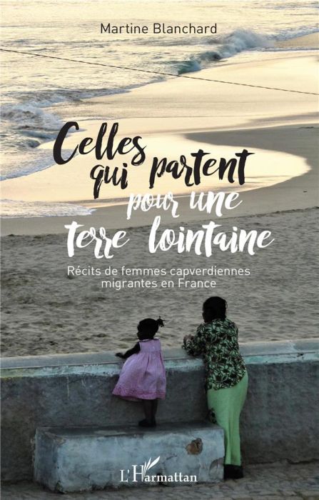 Emprunter Celles qui partent pour une terre lointaine. Récits de femmes capverdiennes migrantes en France livre