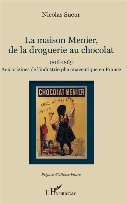 Emprunter La maison Menier, de la droguerie au chocolat. 1816-1869 - Aux origines de l'industrie pharmaceutiqu livre